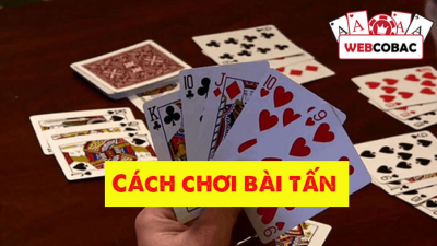 Bài Tấn - Hướng dẫn chơi bài tấn đỉnh cao nhất